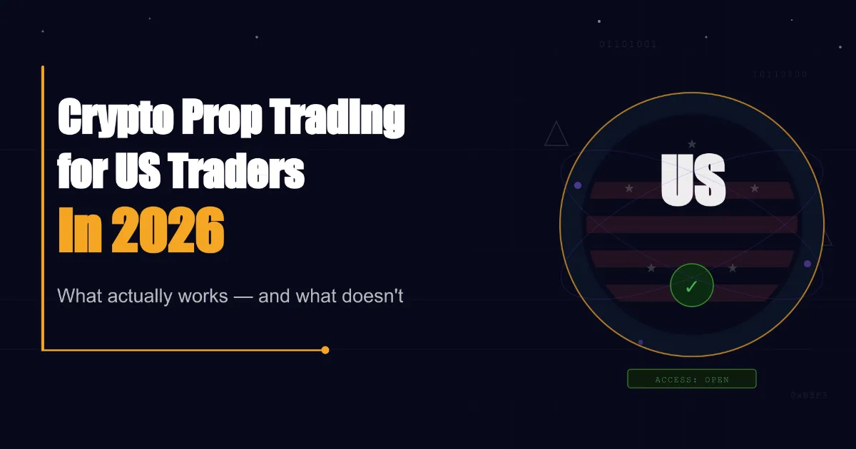 Crypto Prop Trading for US Traders in 2026: What Actually Works (And What Doesn't)
